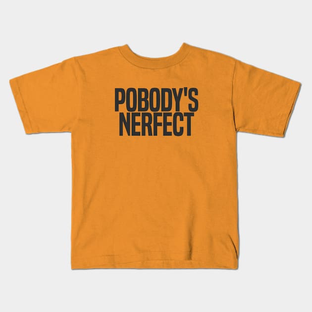 Pobody's Nerfect (dark variant) Kids T-Shirt by wls